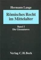 Römisches Recht im Mittelalter, 1. Die Glossatoren Lange Hermann