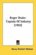 Roger Drake: Captain of Industry (1902) Webster Henry Kitchell