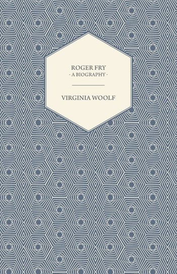 Roger Fry - A Biography Virginia Woolf