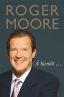 Roger Moore: A bientot... Moore Roger