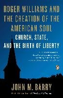 Roger Williams and the Creation of the American Soul: Church, State, and the Birth of Liberty Barry John M.