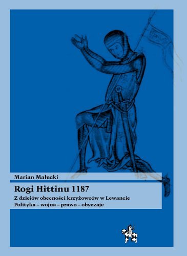 Rogi Hittinu 1187 Z Dziejów Obecności Krzyżowców w Lewancie Małecki Marian