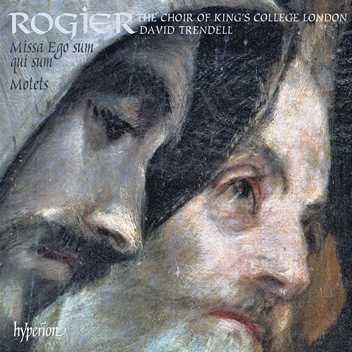 Rogier: Missa Ego sum qui sum & Motets The Choir of King's College London, David Trendell