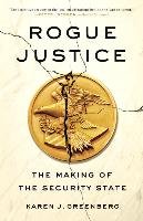 Rogue Justice: The Making of the Security State Greenberg Karen J.