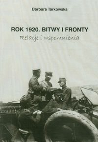 Rok 1920 Bitwy i fronty. Relacje i wspomnienia Tarkowska Barbara