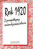 Rok 1920 z Perspektywy Osiemdziesięciolecia Opracowanie zbiorowe