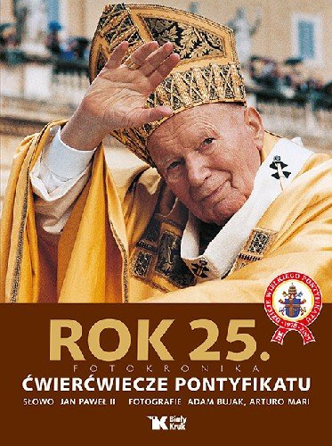 Rok 25. Fotokronika. Ćwierćwiecze pontyfikatu Jan Paweł II, Mari Arturo, Bujak Adam