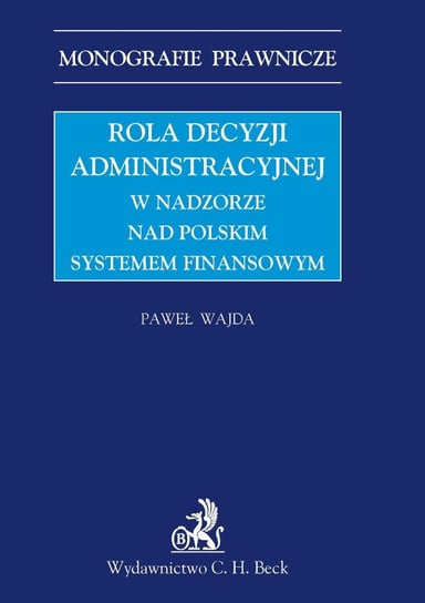 Rola decyzji administracyjnej w nadzorze nad polskim systemem finansowym Wajda Paweł