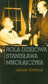 Rola dziejowa Stanisława Mikołajczyka Gmitruk Janusz
