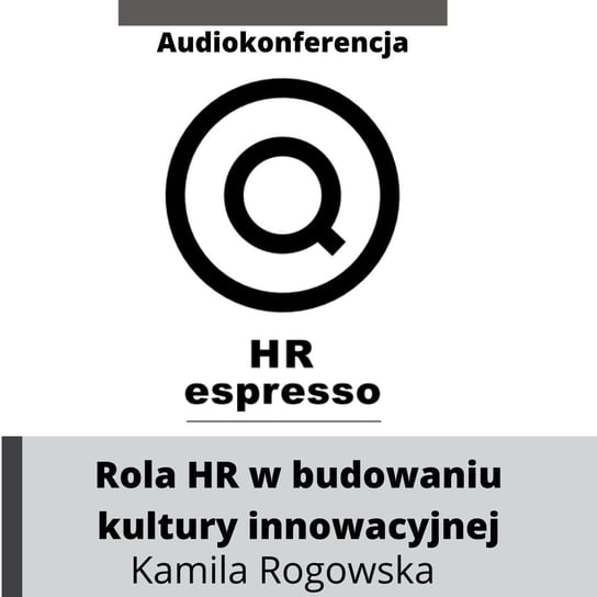 Rola HR w budowaniu kultury innowacyjnej - HR espresso - podcast Jarzębowski Jarek