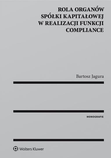 Rola organów spółki kapitałowej w realizacji funkcji compliance Jagura Bartosz