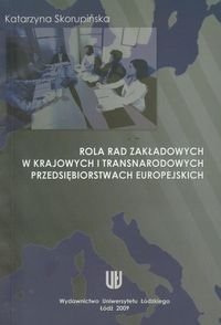 Rola rad zakładowych w krajowych i transnarodowych przedsiębiorstwach europejskich Skorupińska Katarzyna