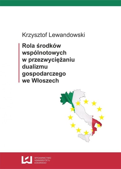 Rola środków wspólnotowych w przezwyciężaniu dualizmu gospodarczego we Włoszech Lewandowski Krzysztof