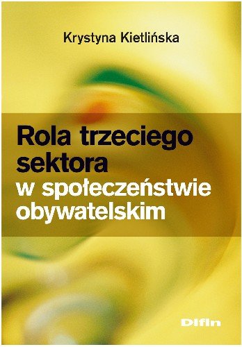 Rola Trzeciego Sektora w Społeczeństwie Obywatelskim Kietlińska Krystyna