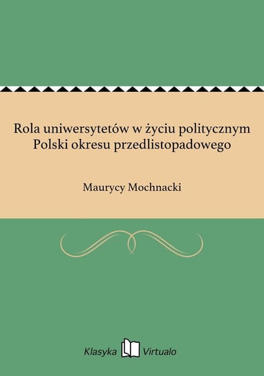 Rola uniwersytetów w życiu politycznym Polski okresu przedlistopadowego Mochnacki Maurycy