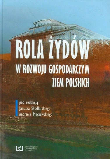 Rola Żydów w rozwoju gospodarczym ziem polskich Opracowanie zbiorowe