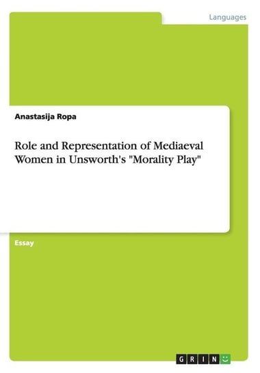 Role and Representation of Mediaeval Women in Unsworth's "Morality Play" Ropa Anastasija