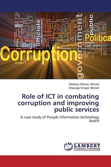 Role of ICT in combating corruption and improving public services Ahmed Murtaza Sheraz