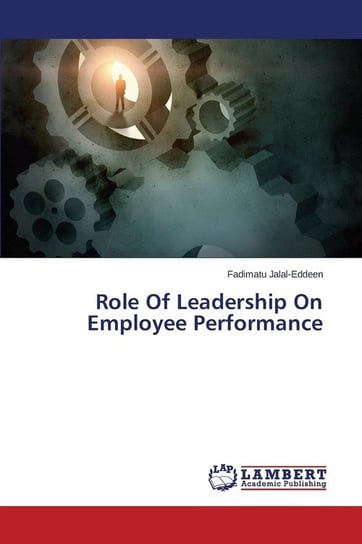 Role Of Leadership On Employee Performance Jalal-Eddeen Fadimatu