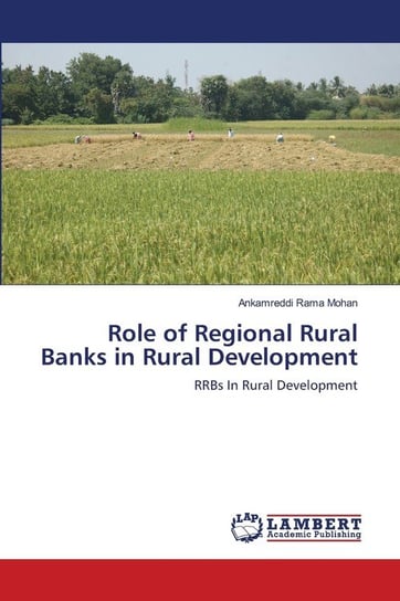 Role of Regional Rural Banks in Rural Development Rama Mohan Ankamreddi