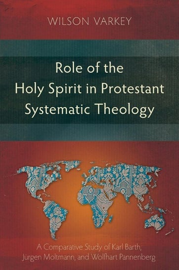 Role of the Holy Spirit in Protestant Systematic Theology Varkey Wilson