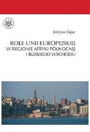 Role Unii Europejskiej w regionie Afryki Północnej i Bliskiego Wschodu Zając Justyna