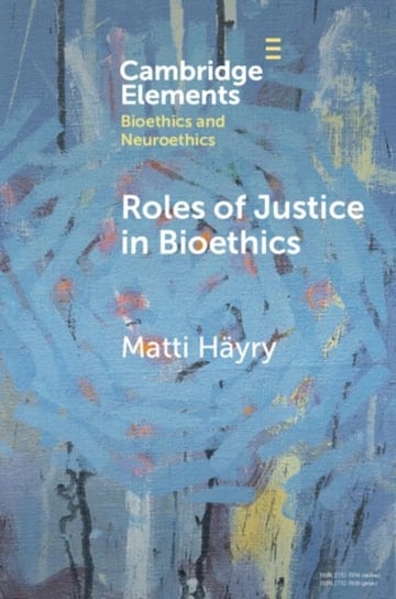 Roles of Justice in Bioethics Matti Hayry