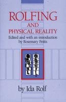 Rolfing and Physical Reality Rolf Ida P.