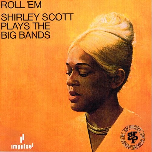 Roll 'Em: Shirley Scott Plays The Big Bands Shirley Scott
