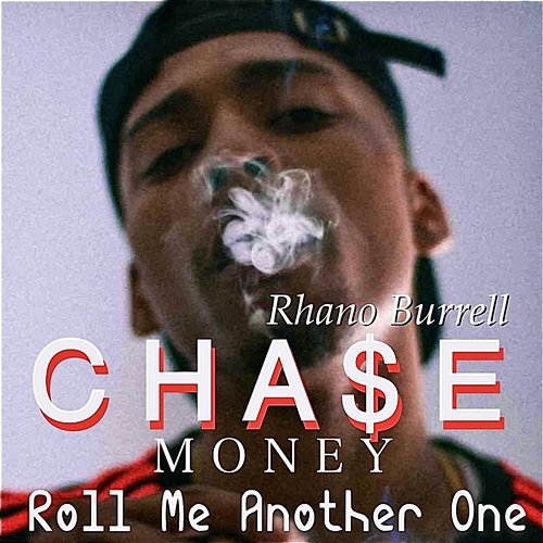 Roll Me Another One Cha$e Money Rhano Burrell