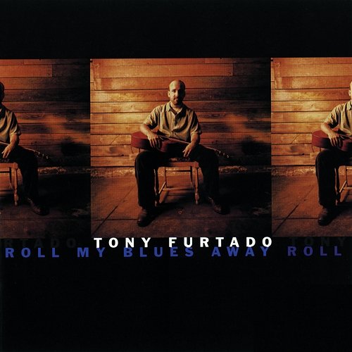 Roll My Blues Away Tony Furtado