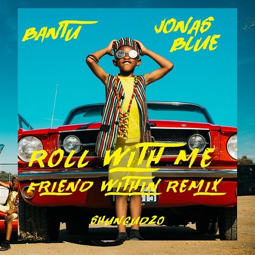 Roll With Me Bantu, Jonas Blue feat. Shungudzo