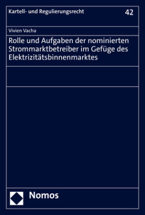 Rolle und Aufgaben der nominierten Strommarktbetreiber im Gefüge des Elektrizitätsbinnenmarktes Zakład Wydawniczy Nomos