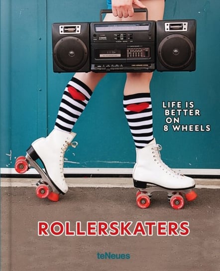 Rollerskaters: Life is Better on 8 Wheels teNeues Publishing UK Ltd