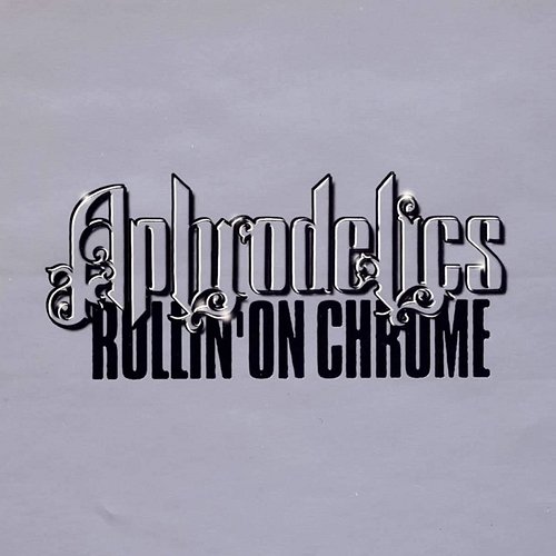 Rollin' On Chrome Aphrodelics