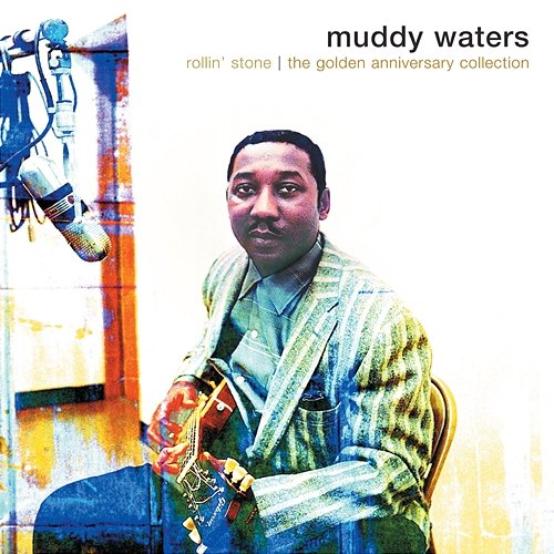 Rollin' Stone: The Golden Anniversary Collection Muddy Waters