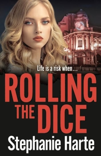 Rolling the Dice: A totally gripping and unputdownable gritty crime thriller Stephanie Harte