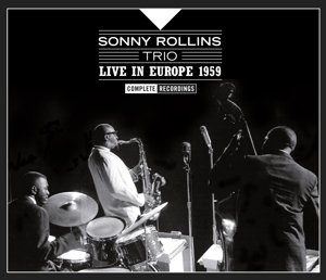 Rollins, Sonny - Live In Europe 1959 - Complete Recordings Sonny Rollins