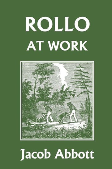Rollo at Work (Yesterday's Classics) Abbott Jacob