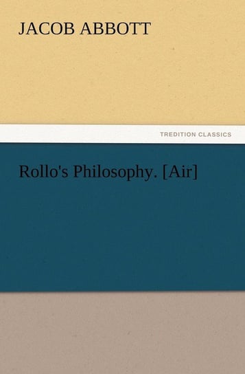 Rollo's Philosophy. [Air] Abbott Jacob