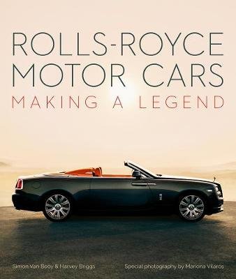 Rolls-Royce Motor Cars: Making a Legend Van Booy Simon