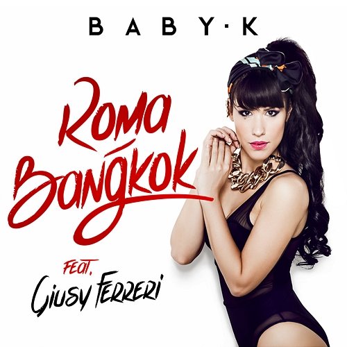 Roma - Bangkok Baby K feat. Giusy Ferreri