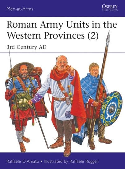 Roman Army Units in the Western Provinces (2): 3rd Century AD Raffaele DAmato