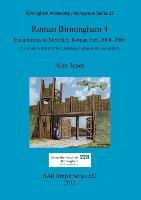 Roman Birmingham 4.  Excavations at Metchley Roman Fort 2004-2005 Alex Jones