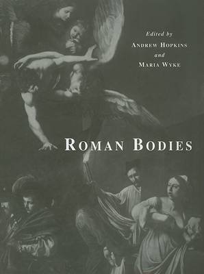 Roman Bodies: Antiquity to the Eighteenth Century Hopkins A., Hopkins Andrew, Wyke Maria