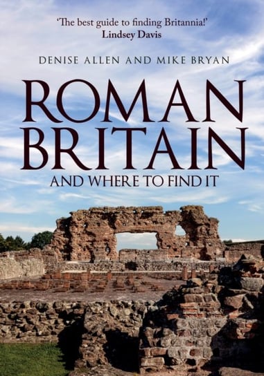 Roman Britain and Where to Find It Denise Allen, Mike Bryan
