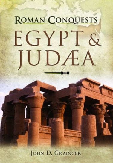 Roman Conquests: Egypt and Judaea Grainger John D.