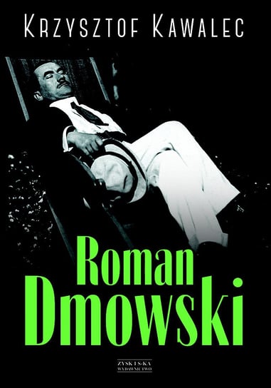 Roman Dmowski. Biografia Kawalec Krzysztof