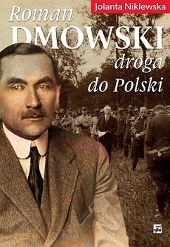 Roman Dmowski Droga do Polski Niklewska Jolanta