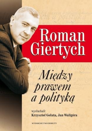 Roman Giertych. Między prawem a polityką Gołata Krzysztof, Waligóra Jan